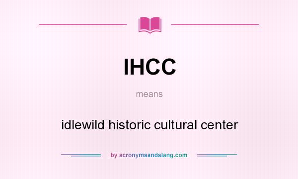 What does IHCC mean? It stands for idlewild historic cultural center