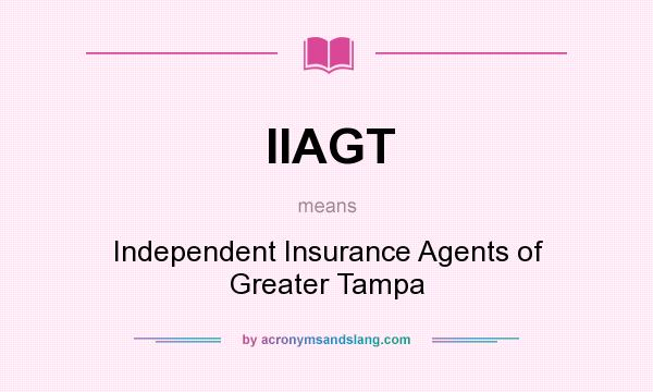 What does IIAGT mean? It stands for Independent Insurance Agents of Greater Tampa