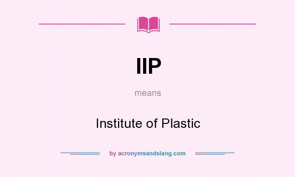 What does IIP mean? It stands for Institute of Plastic