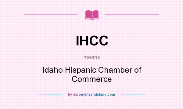 What does IHCC mean? It stands for Idaho Hispanic Chamber of Commerce