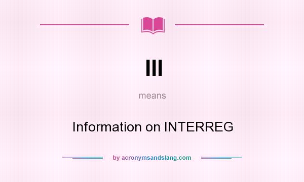 What does III mean? It stands for Information on INTERREG