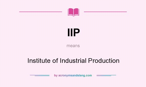 What does IIP mean? It stands for Institute of Industrial Production
