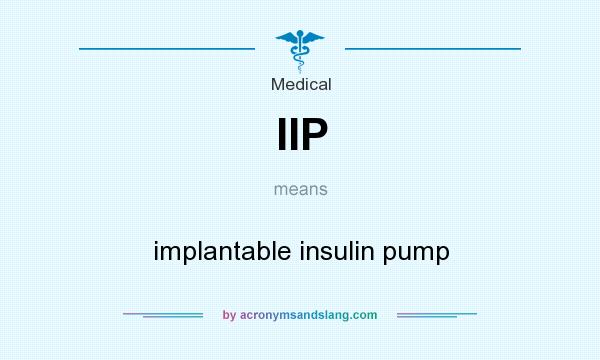 What does IIP mean? It stands for implantable insulin pump