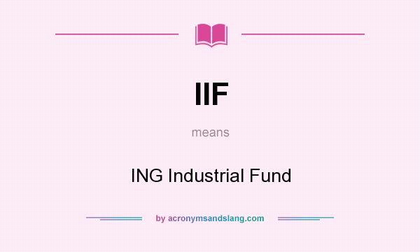 What does IIF mean? It stands for ING Industrial Fund