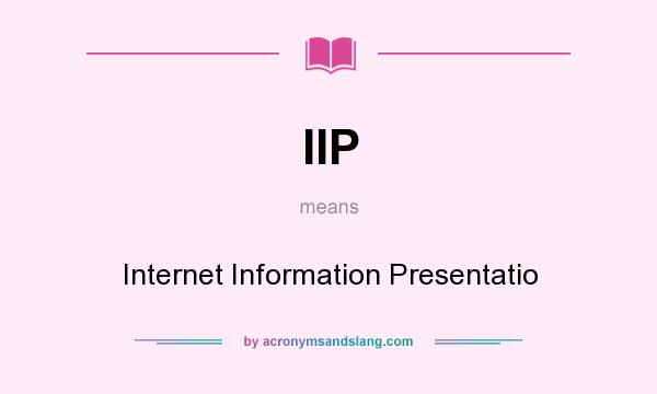 What does IIP mean? It stands for Internet Information Presentatio