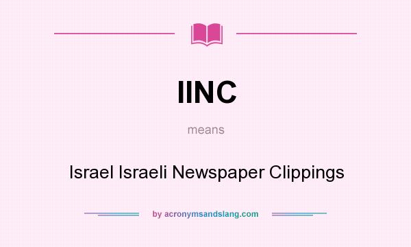 What does IINC mean? It stands for Israel Israeli Newspaper Clippings