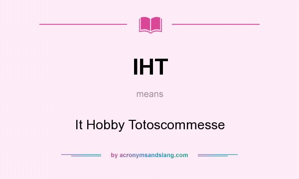 What does IHT mean? It stands for It Hobby Totoscommesse