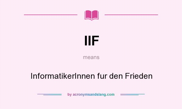 What does IIF mean? It stands for InformatikerInnen fur den Frieden