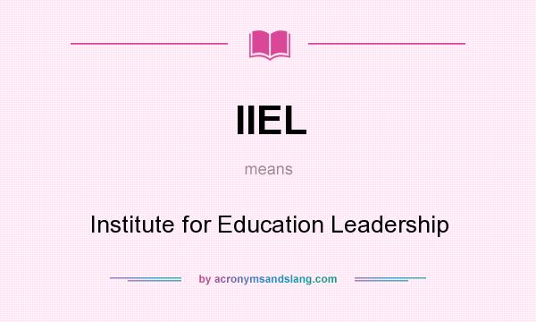 What does IIEL mean? It stands for Institute for Education Leadership