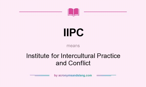 What does IIPC mean? It stands for Institute for Intercultural Practice and Conflict
