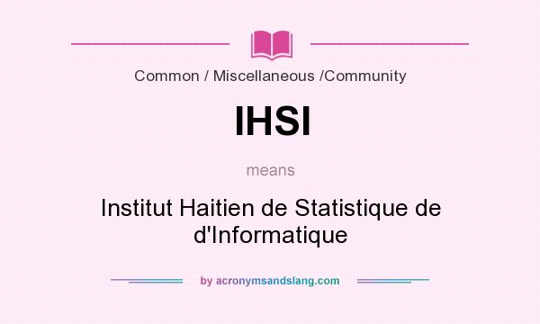 What does IHSI mean? It stands for Institut Haitien de Statistique de d`Informatique