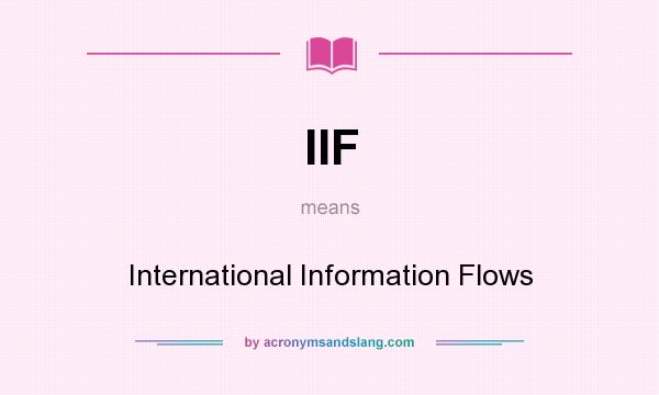 What does IIF mean? It stands for International Information Flows