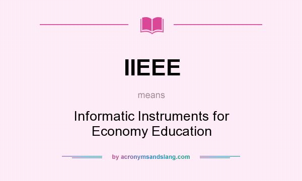 What does IIEEE mean? It stands for Informatic Instruments for Economy Education