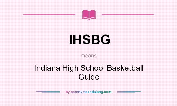What does IHSBG mean? It stands for Indiana High School Basketball Guide