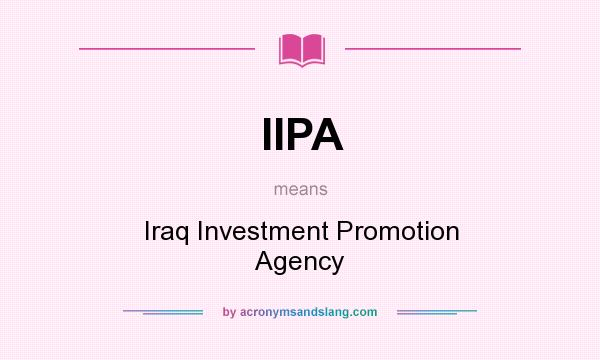 What does IIPA mean? It stands for Iraq Investment Promotion Agency