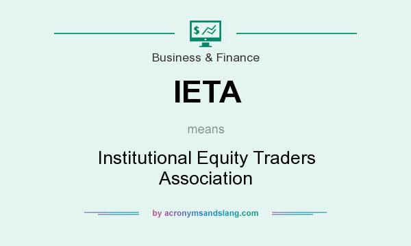 What does IETA mean? It stands for Institutional Equity Traders Association