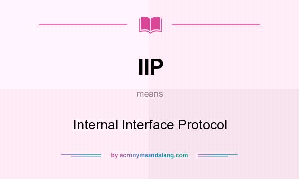 What does IIP mean? It stands for Internal Interface Protocol