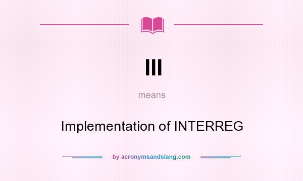 What does III mean? It stands for Implementation of INTERREG