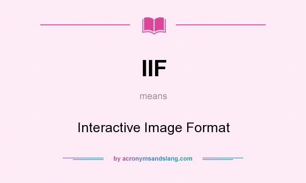 What does IIF mean? It stands for Interactive Image Format