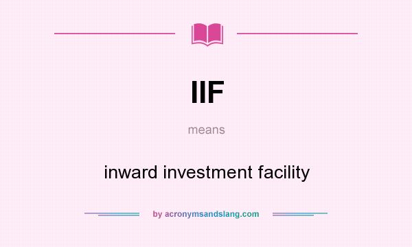 What does IIF mean? It stands for inward investment facility