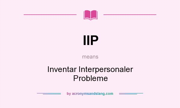 What does IIP mean? It stands for Inventar Interpersonaler Probleme