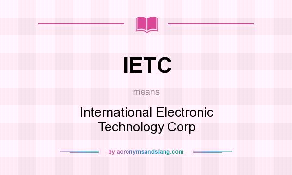 What does IETC mean? It stands for International Electronic Technology Corp