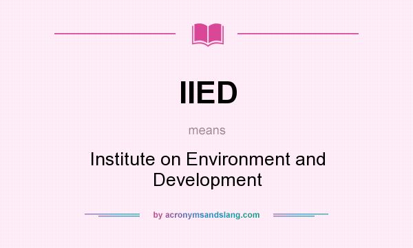 What does IIED mean? It stands for Institute on Environment and Development