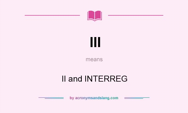 What does III mean? It stands for II and INTERREG