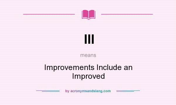 What does III mean? It stands for Improvements Include an Improved