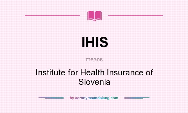 What does IHIS mean? It stands for Institute for Health Insurance of Slovenia