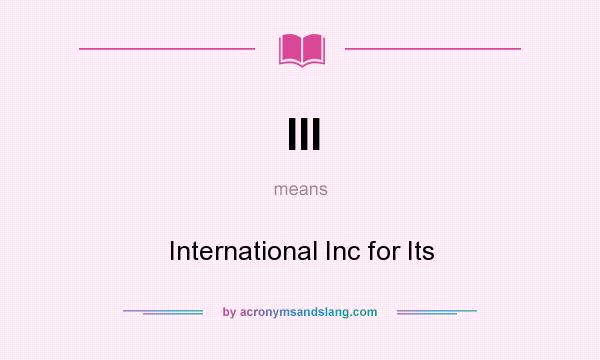 What does III mean? It stands for International Inc for Its