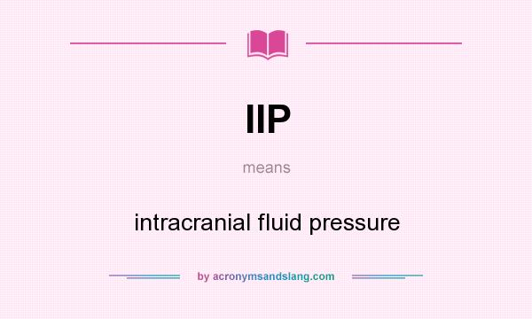 What does IIP mean? It stands for intracranial fluid pressure