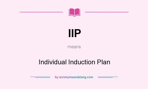 What does IIP mean? It stands for Individual Induction Plan