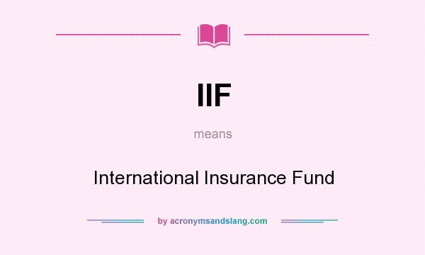 What does IIF mean? It stands for International Insurance Fund