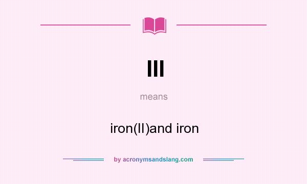 What does III mean? It stands for iron(II)and iron
