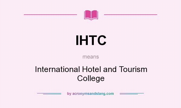 What does IHTC mean? It stands for International Hotel and Tourism College