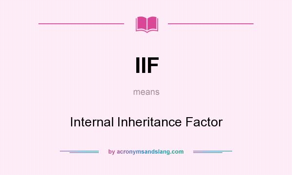 What does IIF mean? It stands for Internal Inheritance Factor