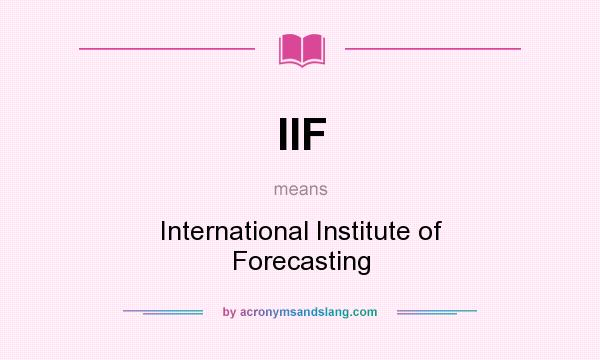What does IIF mean? It stands for International Institute of Forecasting