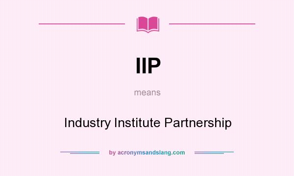 What does IIP mean? It stands for Industry Institute Partnership