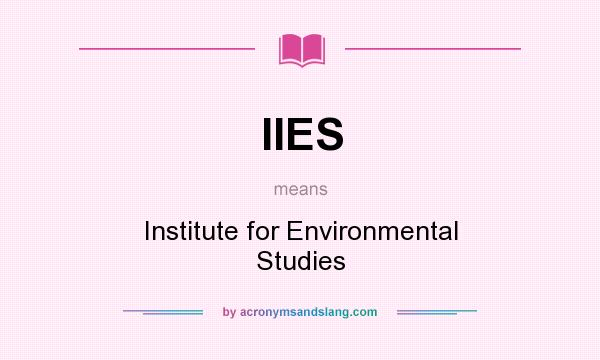 What does IIES mean? It stands for Institute for Environmental Studies
