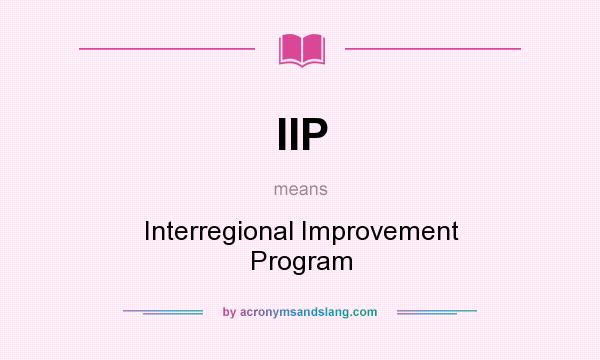 What does IIP mean? It stands for Interregional Improvement Program