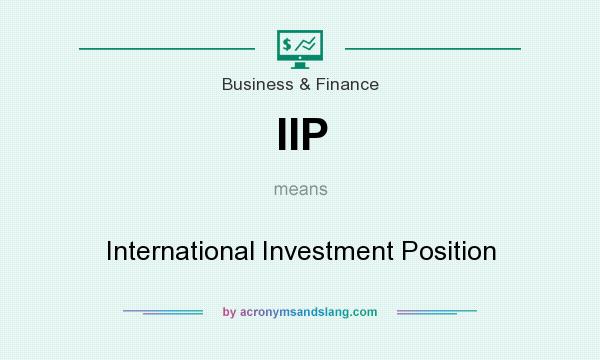 What does IIP mean? It stands for International Investment Position