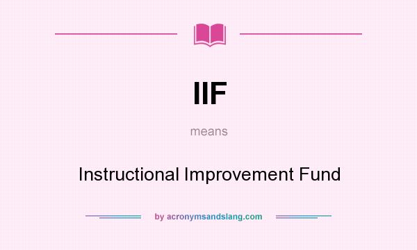 What does IIF mean? It stands for Instructional Improvement Fund