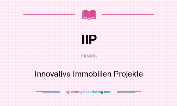 What does IIP mean? It stands for Innovative Immobilien Projekte