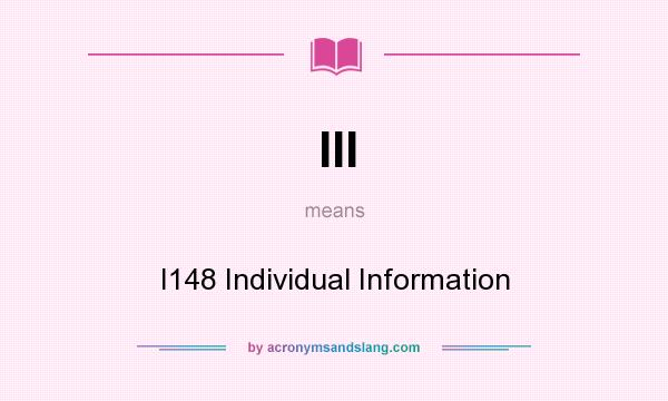 What does III mean? It stands for I148 Individual Information
