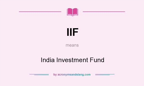 What does IIF mean? It stands for India Investment Fund