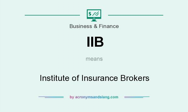 What does IIB mean? It stands for Institute of Insurance Brokers