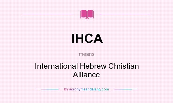 What does IHCA mean? It stands for International Hebrew Christian Alliance