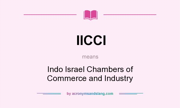 What does IICCI mean? It stands for Indo Israel Chambers of Commerce and Industry