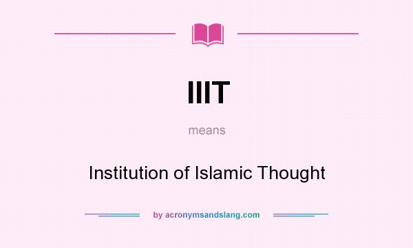 What does IIIT mean? It stands for Institution of Islamic Thought